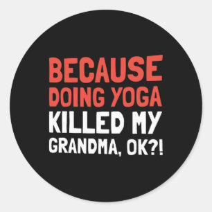 Adesivo Porque Fazer Yoga Matou Minha Avó Ok 