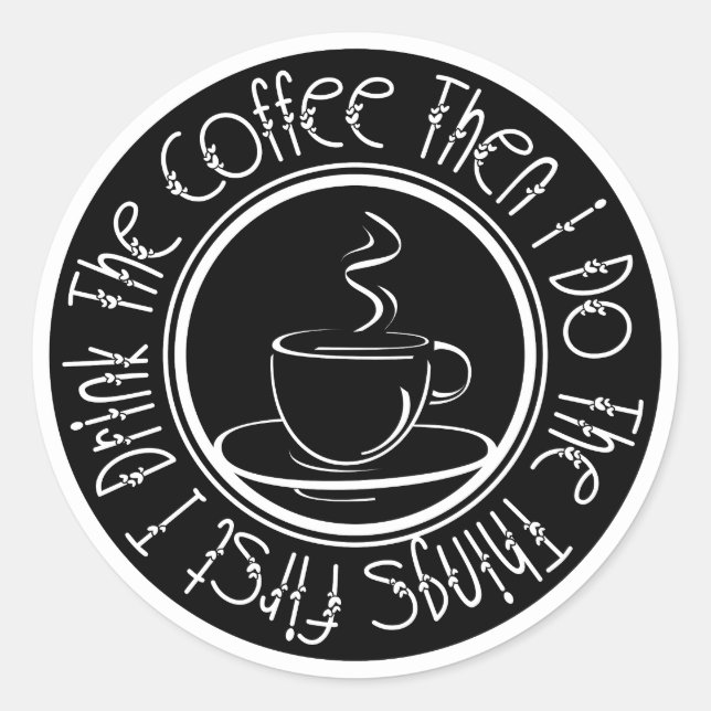 Adesivo Primeiro bebo café, depois faço as coisas (Frente)