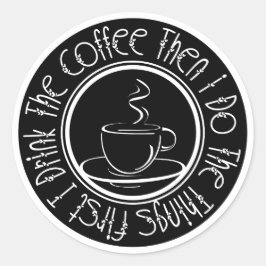 Adesivo Primeiro bebo café, depois faço as coisas