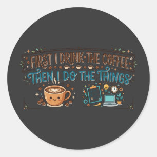 Adesivo Primeiro Eu Bebo O Café Depois Eu Faço As Coisas