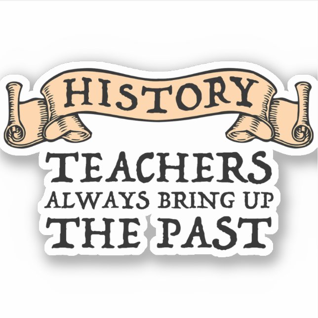 Adesivo Professores De História Sempre Levantam O Passado (Frente)