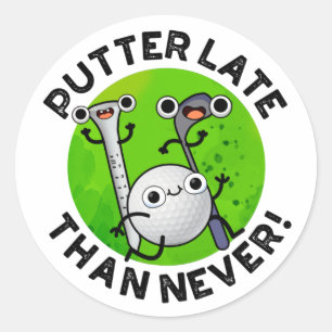 Adesivo Putter Mais Tarde Do Que Nunca Engraçado Golf Pun