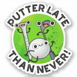 Adesivo Putter Mais Tarde Do Que Nunca Engraçado Golf Pun
