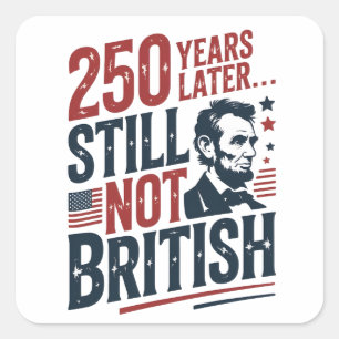 Adesivo Quadrado 250 Anos Depois Ainda Não Britânico 4 de Julho