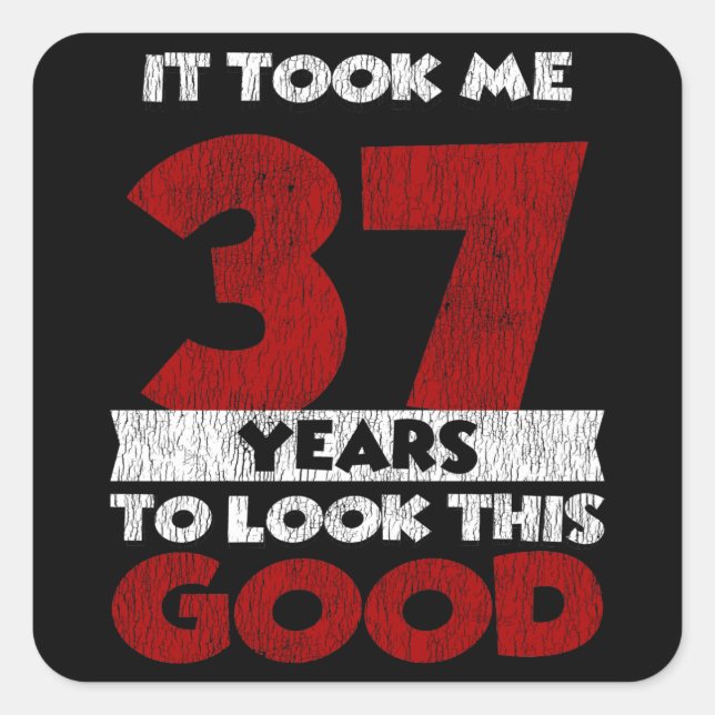 Adesivo Quadrado 37 Anos De Idade Me Fez Ficar Bem No 37.º Aniversá (Frente)
