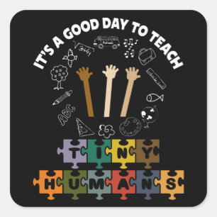 Adesivo Quadrado 3/4, é um bom dia ensinar seres humanos, professor