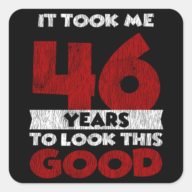 Adesivo Quadrado 46 Anos De Idade Me Fez Ficar Bom 46 Anos De Anive (Frente)