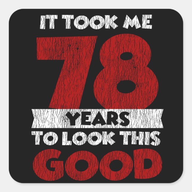 Adesivo Quadrado 78 Anos De Idade Me Fez Parecer Bom 78 Anos De Ani (Frente)