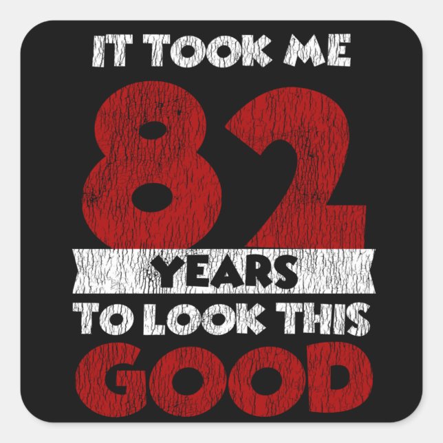 Adesivo Quadrado 82 Anos De Idade Me Fez Ficar Bem No 82º Aniversár (Frente)