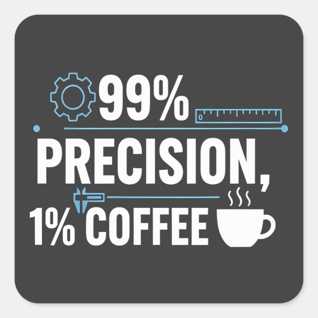Adesivo Quadrado 99% Precision 1% Coffee Funny Quality Engineer (Frente)