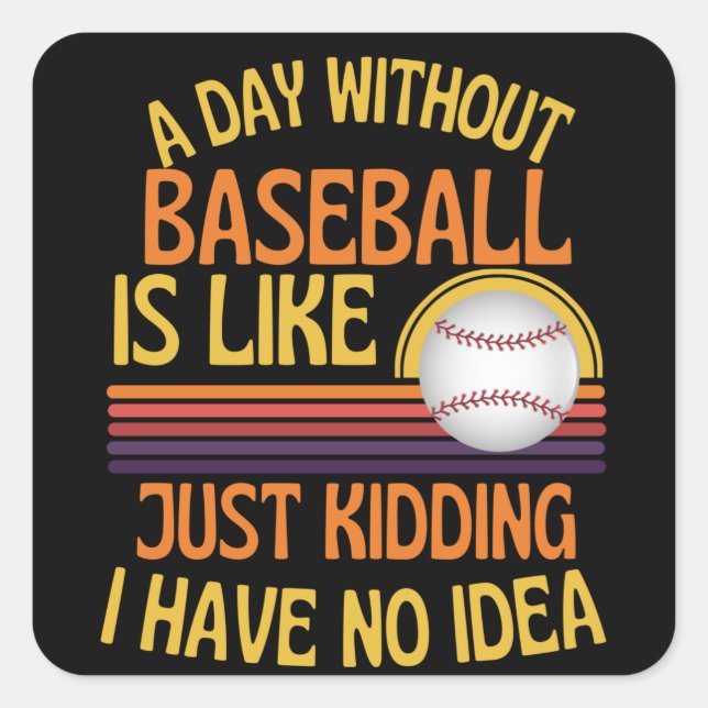 Adesivo Quadrado A Day Without Baseball Funny Baseball Lover (Frente)