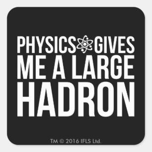 Adesivo Quadrado A física dá-me um grande Hadron