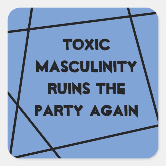 Adesivo Quadrado A masculinidade tóxica arruína o partido novamente (Frente)