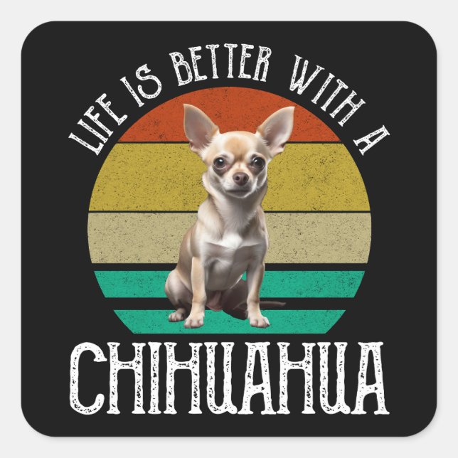 Adesivo Quadrado A Vida É Melhor Com Um Chihuahua (Frente)
