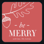 Adesivo Quadrado Acorn and Leaf Be Felry Christmas Holiday<br><div class="desc">Pode ser facilmente personalizado adicionando seus detalhes,  estilo de fonte,  tamanho de fonte e cor de sua escolha clicando no botão 'Personalizar'.</div>