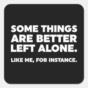 Adesivo Quadrado Algumas Coisas São Melhor Deixadas Sozinhas. Como