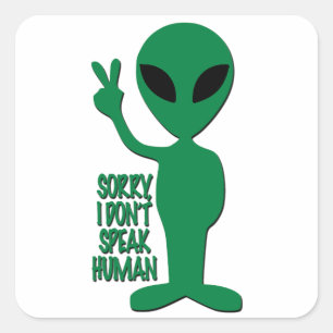 Adesivo Quadrado Alienígena - Desculpe, Não Falo Humano