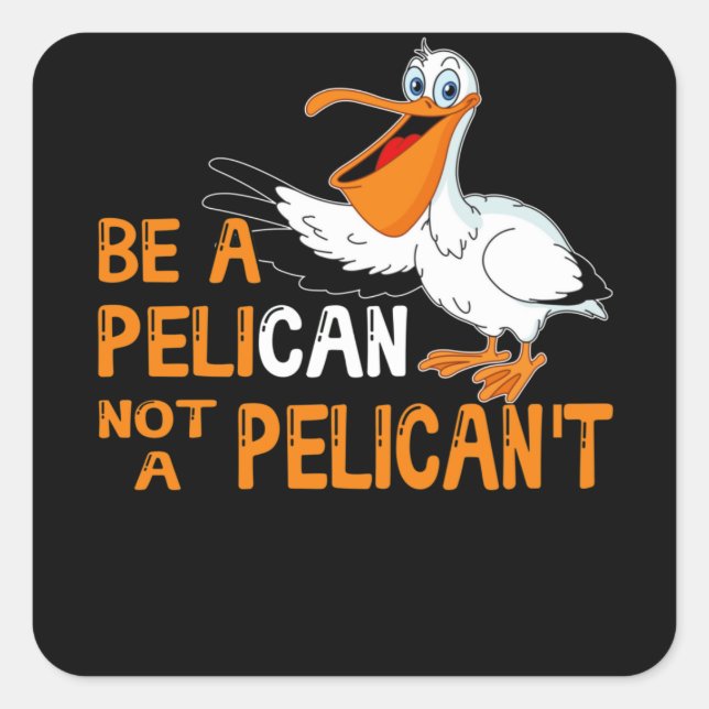 Adesivo Quadrado Always Be A Pelican Not A Pelican't (Frente)