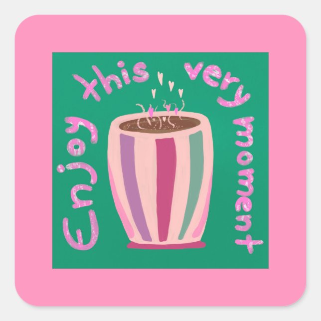 Adesivo Quadrado Aproveite esta citação de café quente (Frente)