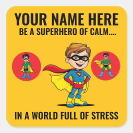 ADESIVO QUADRADO BE A SUPERHERO OF CALM IN A WORLD FULL OF STRESS.