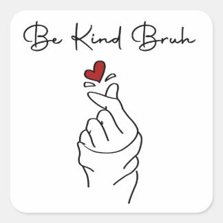 Adesivo Quadrado Be Kind Bruh – World Kindness Day Quote