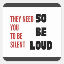 Adesivo Quadrado Be Loud They Need You To Be Silent Injustice