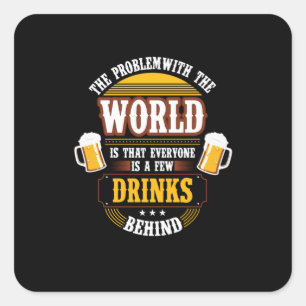 Adesivo Quadrado Bebedor de Cerveja Todos Estão Alguns Drinks Atrás