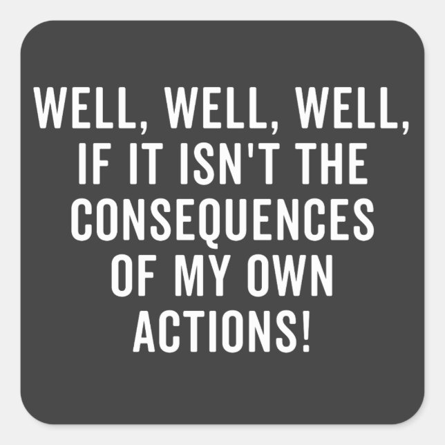 Adesivo Quadrado Bem, bem, se não são as consequências (Frente)