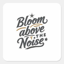 Adesivo Quadrado Bloom Above The Noise | Inspirational Retro 