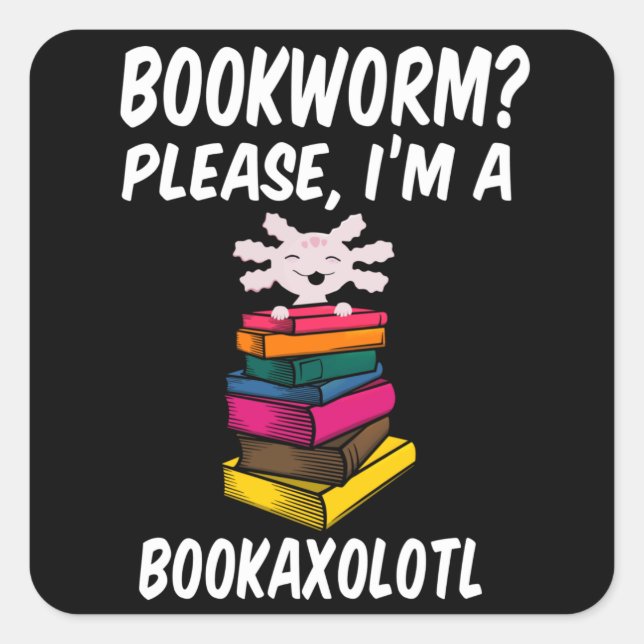 Adesivo Quadrado Bookworm, por favor, sou um BookAxolotl Readsolotl (Frente)