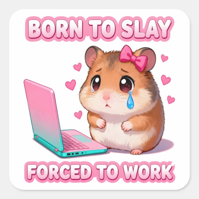 Adesivo Quadrado Born To Slay Forced To Work Funny Sad Hamster (Frente)