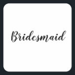 Adesivo Quadrado Bridesmaid Simples Branca Negra Moderna<br><div class="desc">Um autocolante simples e legal,  em fundo preto e branco. Você pode mudar o texto e mudar as cores também!</div>