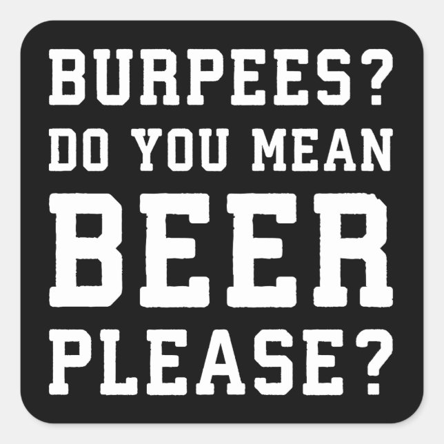 Adesivo Quadrado Burpees, Quer Dizer Cerveja, Por Favor. (Frente)