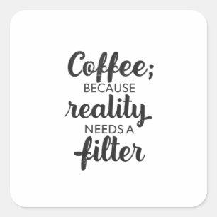 Adesivo Quadrado Café: A Realidade Precisa de um Filtro - Arte Tipo