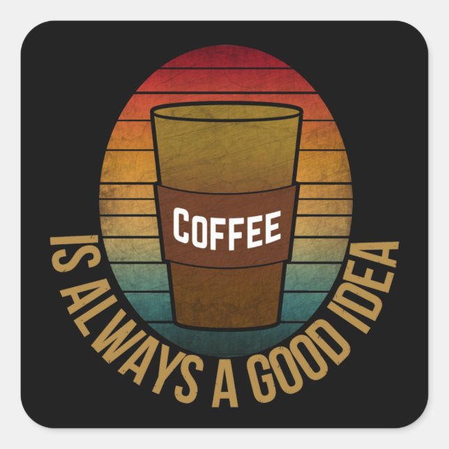 ADESIVO QUADRADO CAFÉ É SEMPRE UMA BOA IDEIA (Frente)