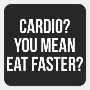 Adesivo Quadrado Cardio? Quer Dizer Comer Mais Rápido? - Engraçado