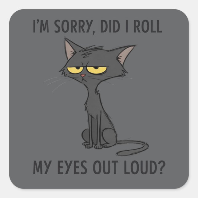 Adesivo Quadrado Cat Kitten Did I Roll My Eyes Out Loud Funny Humor (Frente)