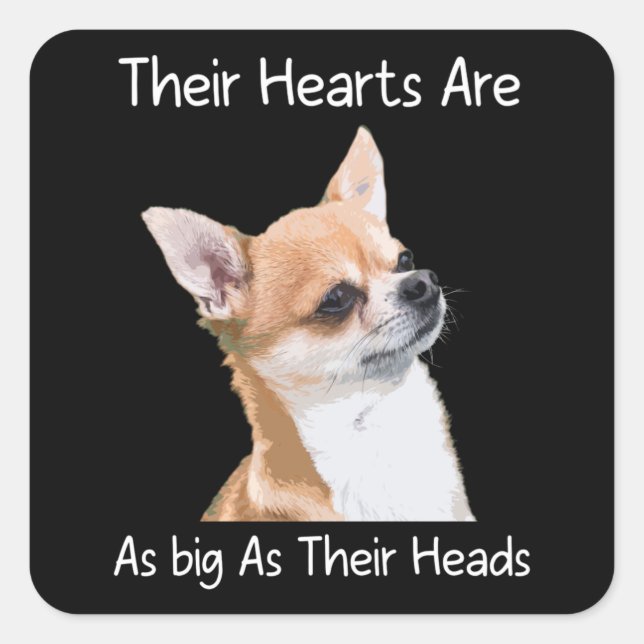 Adesivo Quadrado Chihuahua Seus Corações São Tão Grandes Quanto Seu (Frente)