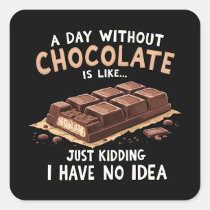 Adesivo Quadrado Chocolate Engraçado Dizendo Um Dia Sem Chocolate C