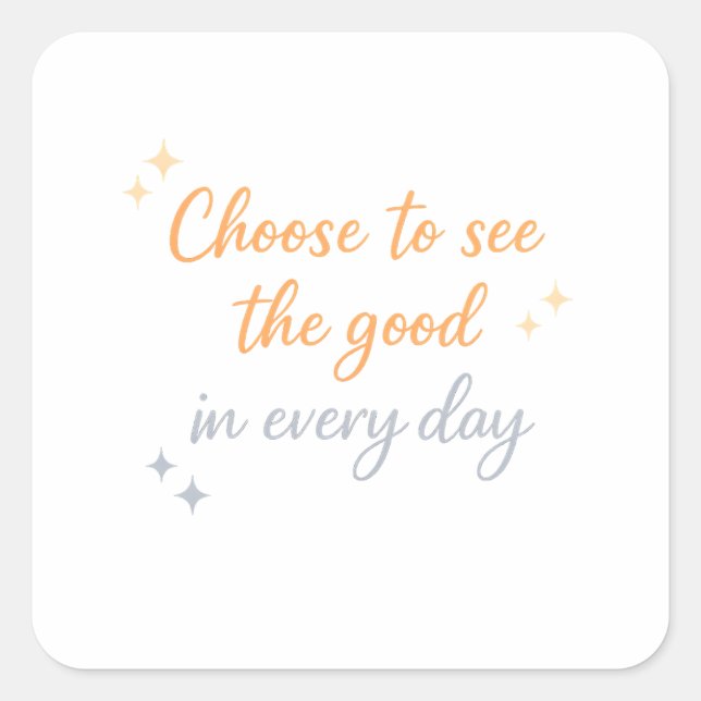 Adesivo Quadrado Choose the Good – Positive Quote Design (Frente)