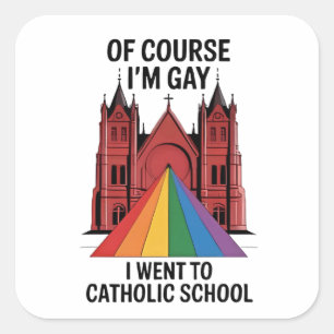 Adesivo Quadrado Claro que sou Gay, fui à escola católica LGBTQ