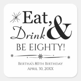 Adesivo Quadrado Coma Bebida e Tenha Oitenta 80 no Aniversário