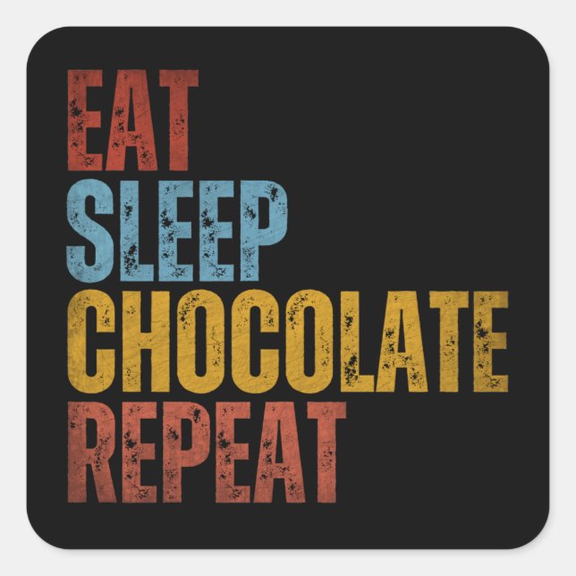 ADESIVO QUADRADO COMER DORMIR CHOCOLATE REPETIR (Frente)
