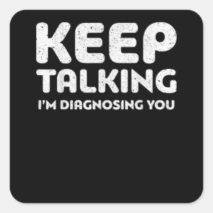 Adesivo Quadrado Continua a falar, estou a diagnosticar-te Slips Sp