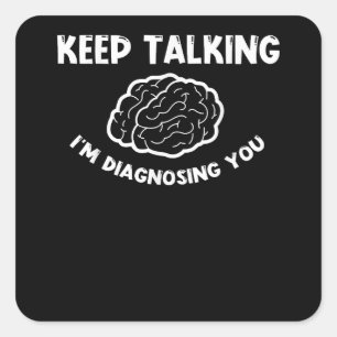 Adesivo Quadrado Continua a falar que estou a diagnosticar-te psiqu