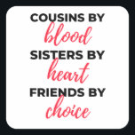Adesivo Quadrado Cousins By Blood Sisters By Heart 2<br><div class="desc">Cousins By Blood Sisters By Heart Friends By Choice design. This is a short sentimental quote which is great as an appreciation gift idea for Cousins. Also suitable as Cousin gifts for Christmas or Birthday.</div>