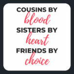 Adesivo Quadrado Cousins By Blood Sisters By Heart 2<br><div class="desc">Cousins By Blood Sisters By Heart Friends By Choice design. This is a short sentimental quote which is great as an appreciation gift idea for Cousins. Also suitable as Cousin gifts for Christmas or Birthday.</div>