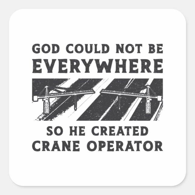 Adesivo Quadrado Crane Operator God Could Not Be Driver Worker (Frente)