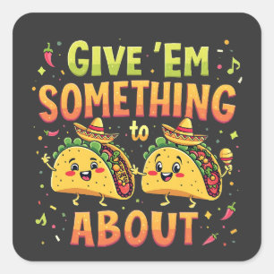 Adesivo Quadrado Dê-lhes algo para o Taco sobre Cinco de Mayo