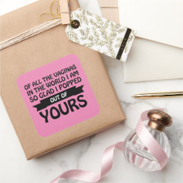 Adesivo Quadrado De todas as vaginas do mundo que eu saí do seu